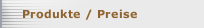 Produkte / Preise
